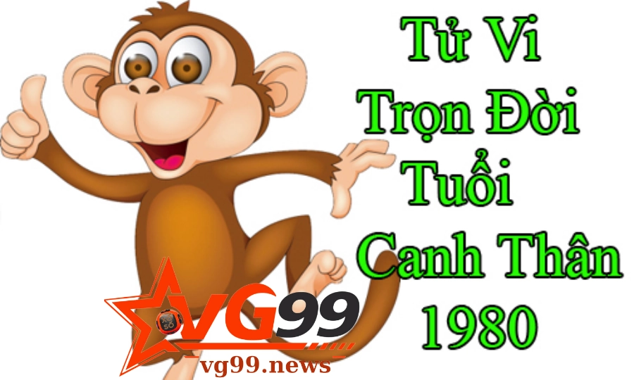 Dự đoán tử vi trọn đời cho Canh Thân 1980