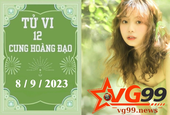 Tử vi 12 cung hoàng đạo mới nhất hôm nay 8-9-2023