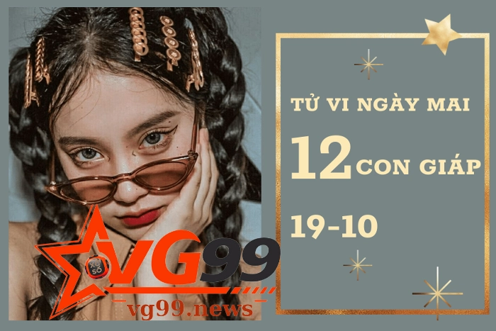 Tử vi ngày 19-10 cùng 12 con giáp