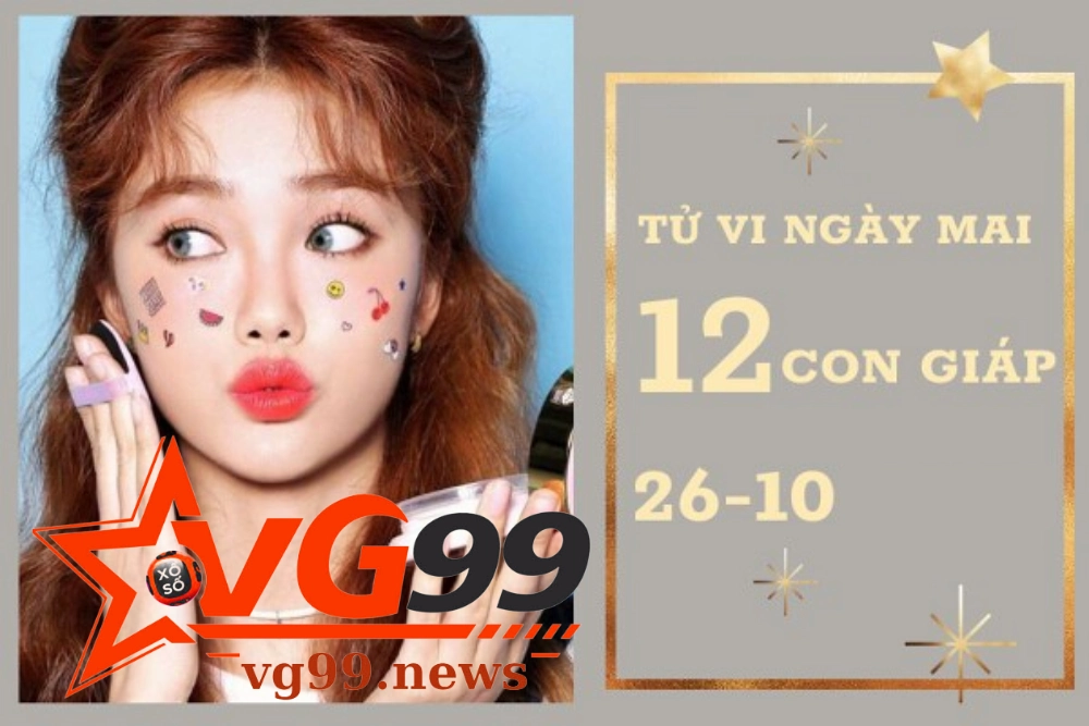 Tử vi ngày 26/10 của 12 con giáp hôm nay 1 Tử vi ngày 26-10 cùng VG99 với 12 con giáp