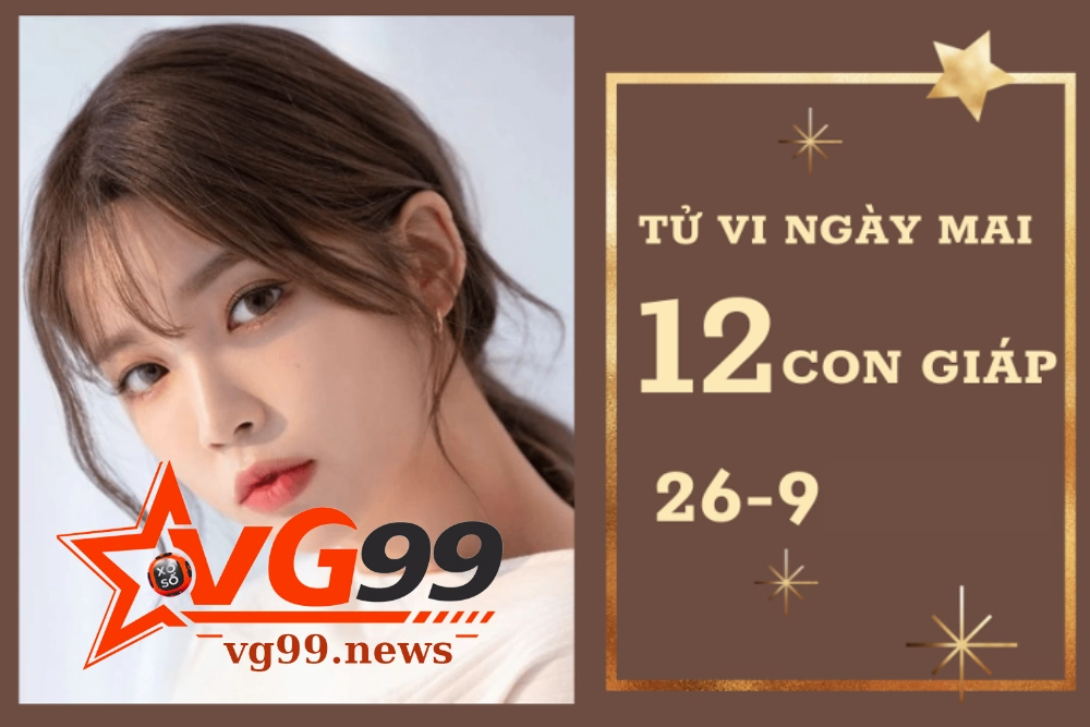 Tử vi ngày mai của 12 con giáp ngày 26-09