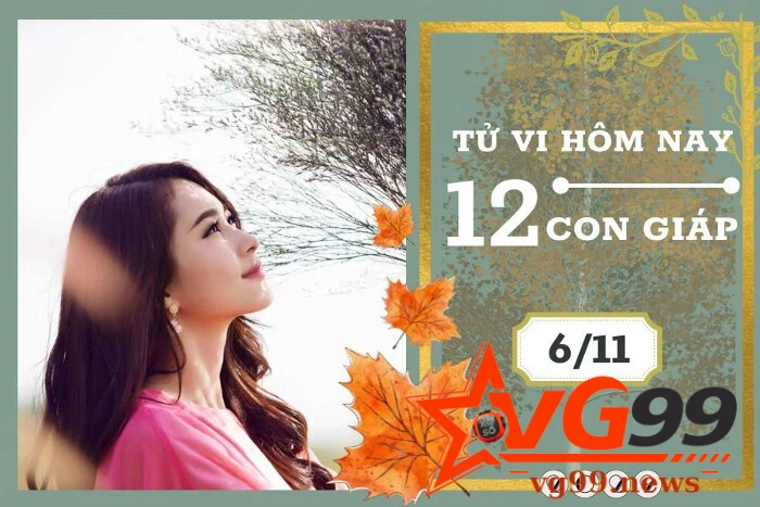 Cùng nhau đánh giá tử vi ngày 06-11 cùng VG99 news