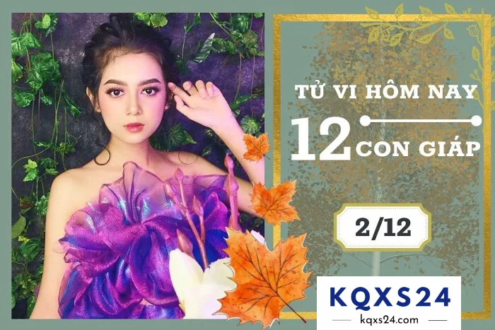 Tử vi ngày 02/12 của 12 con giáp hôm nay 1 Kqxs24 dự đoán tử vi ngày 2-12 cho các con giáp