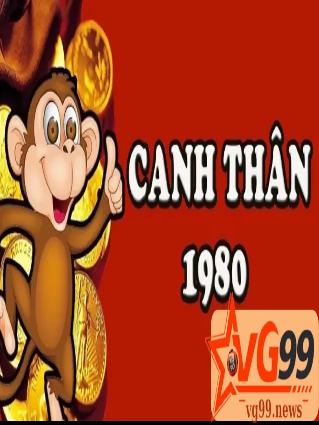 Xem tuổi cho người sinh Canh Thân 1980