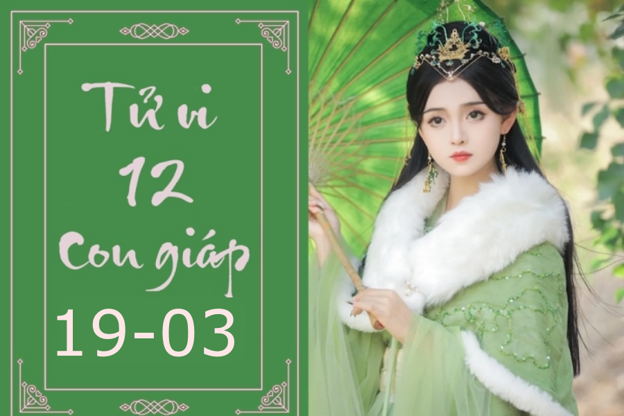 Đánh giá tử vi 12 con giáp vào ngày 19-03